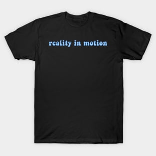 Reality In Motion T-Shirt